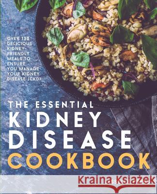 Essential Kidney Disease Cookbook: 130 Delicious, Kidney-Friendly Meals To Manage Your Kidney Disease (CKD) Press, Lasselle 9781911364030 Lasselle Press - książka