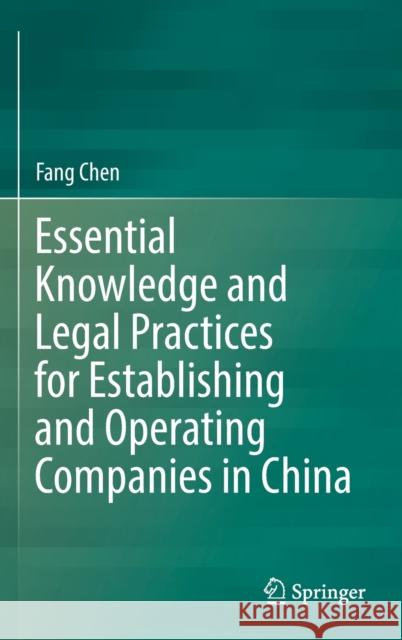 Essential Knowledge and Legal Practices for Establishing and Operating Companies in China Fang Chen 9789811922381 Springer Nature Singapore - książka