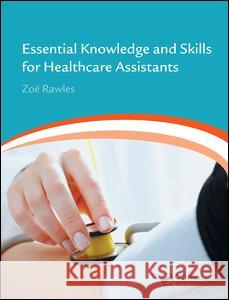 Essential Knowledge and Skills for Healthcare Assistants Zoe Rawles 9781138454644 Taylor and Francis - książka