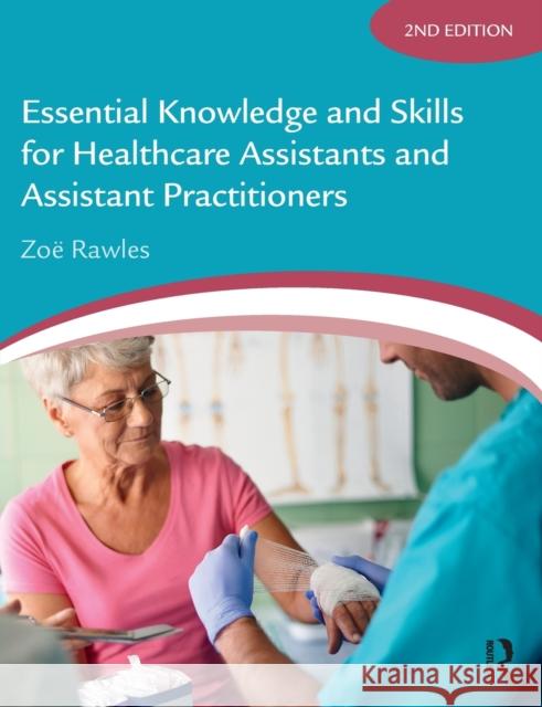 Essential Knowledge and Skills for Healthcare Assistants and Assistant Practitioners Zoe Rawles 9781138093560 Routledge - książka