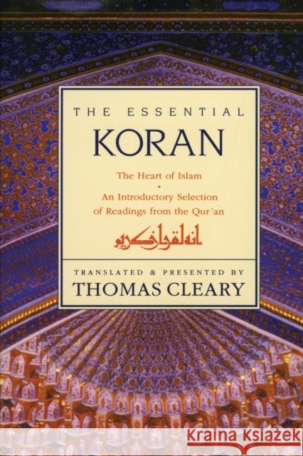 Essential Koran, the PB: The Heart of Islam - An Introductory Selection of Readings from the Quran (Revised) Thomas F. Cleary 9780062501981 HarperOne - książka