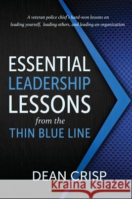 Essential Leadership Lessons from the Thin Blue Line Dean Crisp 9781611533798 Torchflame Books - książka