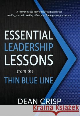 Essential Leadership Lessons from the Thin Blue Line Dean Crisp 9781611533804 Torchflame Books - książka