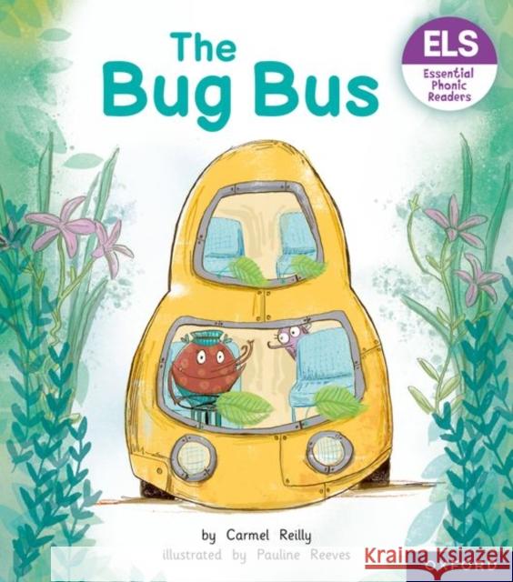 Essential Letters and Sounds: Essential Phonic Readers: Oxford Reading Level 1+: The Bug Bus Reilly, Carmel 9781382037921 Oxford University Press - książka