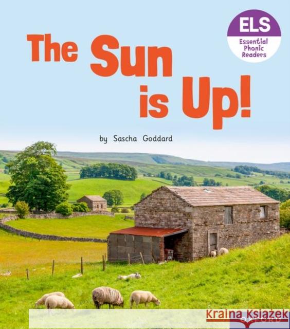 Essential Letters and Sounds: Essential Phonic Readers: Oxford Reading Level 1+: The Sun is Up! Goddard, Sascha 9781382037907 Oxford University Press - książka