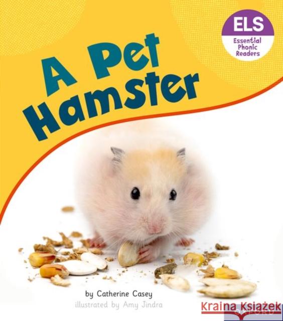 Essential Letters and Sounds: Essential Phonic Readers: Oxford Reading Level 4: A Pet Hamster Catherine Casey 9781382039154 Oxford University Press - książka