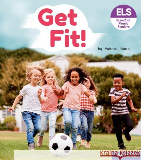 Essential Letters and Sounds: Essential Phonic Readers: Oxford Reading Level 4: Get Fit! Vaishali Batra 9781382038065 Oxford University Press - książka