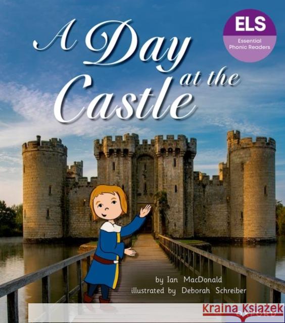Essential Letters and Sounds: Essential Phonic Readers: Oxford Reading Level 6: A Day at the Castle Ian MacDonald 9781382055796 Oxford University Press - książka
