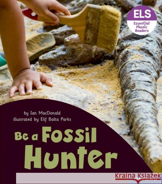 Essential Letters and Sounds: Essential Phonic Readers: Oxford Reading Level 6: Be a Fossil Hunter MacDonald 9781382039321  - książka