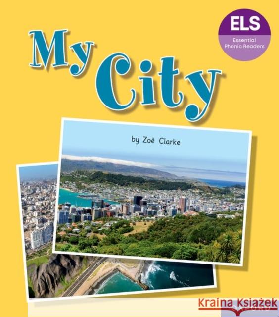 Essential Letters and Sounds: Essential Phonic Readers: Oxford Reading Level 7: My City Clarke, Zoe 9781382055932 Oxford University Press - książka