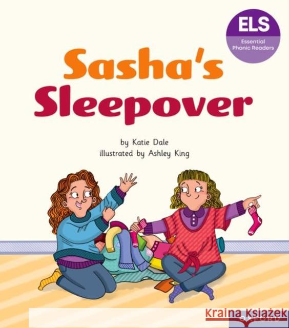 Essential Letters and Sounds: Essential Phonic Readers: Oxford Reading Level 7: Sasha's Sleepover Katie Dale 9781382055895 Oxford University Press - książka