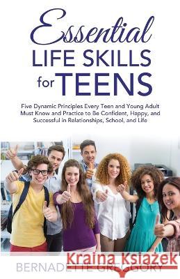 Essential Life Skills for Teens Bernadette Greggory   9780966204957 Only the Good Stuff LLC - książka
