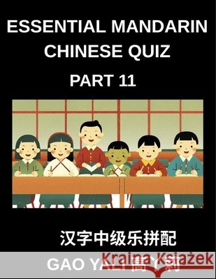 Essential Mandarin Chinese Quiz (Part 11)- Simplified Chinese Character Learning Moderate Level Tests Featuring Enjoyable Left-Right Matching Games fo Gao, Yali 9798895844212 Essential Mandarin Chinese Quiz - książka