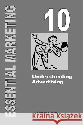 Essential Marketing 10: Understanding Advertising Norman Clark 9781505644319 Createspace - książka