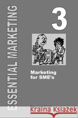 Essential Marketing 3: Marketing for SME's Clark, Norman 9781505625882 Createspace - książka