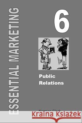 Essential Marketing 6: Public Relations Norman Clark 9781505625981 Createspace - książka