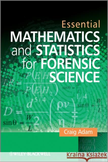 Essential Mathematics and Statistics for Forensic Science Craig Adam 9780470742532 WILEY - książka