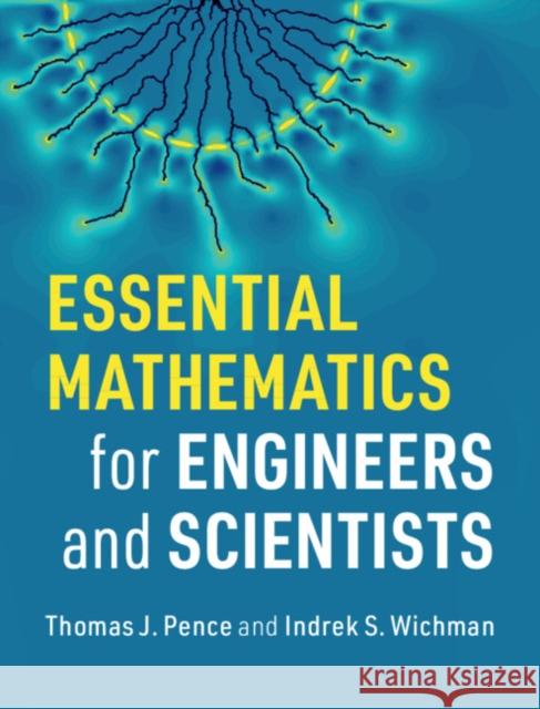Essential Mathematics for Engineers and Scientists Thomas J. Pence Indrek S. Wichman 9781108425445 Cambridge University Press - książka