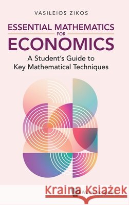 Essential Mathematics for Microeconomics: A Student's Guide to Key Mathematical Techniques Vasileios Zikos 9789819814107 World Scientific Publishing Company - książka