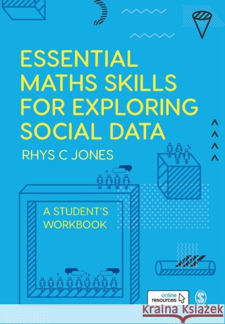 Essential Maths Skills for Exploring Social Data: A Student's Workbook Rhys Christopher Jones 9781526463388 Sage Publications Ltd - książka