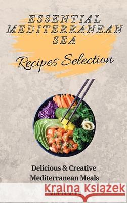 Essential Mediterranean Sea Recipes Selection: Delicious & Creative Mediterranean Meals Mateo Buscema 9781802777123 Mateo Buscema - książka