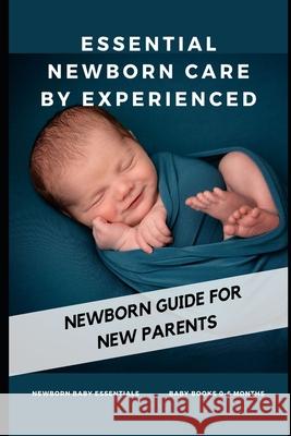 Essential Newborn Care by Experienced: newborn guide for new parents A W Ansari 9798545241309 Independently Published - książka