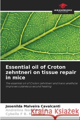 Essential oil of Croton zehntneri on tissue repair in mice Malveira Cavalcanti, Josenilda, Noronha C.S., Andrelina, F B. M Linard, Cybelle 9786207834570 Our Knowledge Publishing - książka