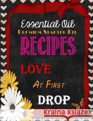 Essential Oil Premium Starter Kit Recipes: Love at First Drop Brandy Jones Arnold 9781530601066 Createspace Independent Publishing Platform - książka
