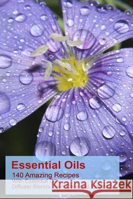 Essential Oils: 140 Amazing Recipes With Essential Oils: Diffuser Blends, Skin Care and Instant Pain Relief: (Essential Oils, Diffuser Sloan, Sheila 9781543128963 Createspace Independent Publishing Platform - książka