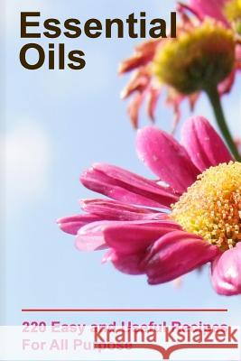Essential Oils: 220 Essential Oils You Can Use For All Purpose: (Essential Oils Books, Weight Loss Essential Oils) Brennel, Lora 9781542946322 Createspace Independent Publishing Platform - książka