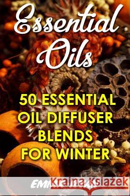 Essential Oils: 50 Essential Oil Diffuser Blends For Winter Ryan, Emma 9781539800453 Createspace Independent Publishing Platform - książka