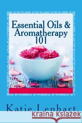 Essential Oils & Aromatherapy 101: Top Beauty Secrets for Your Health Katie Lenhart 9781492884569 Frommer's - książka