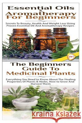 Essential Oils & Aromatherapy for Beginners & the Beginners Guide to Medicinal Plants Lindsey P 9781508546740 Createspace - książka