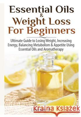 Essential Oils & weight Loss for Beginners P, Lindsey 9781329125797 Lulu.com - książka