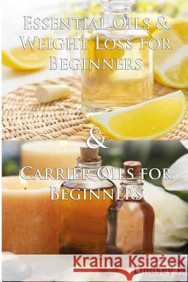 Essential Oils & Weight Loss for Beginners & Carrier Oils for Beginners Lindsey P 9781502306005 Createspace - książka