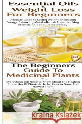 Essential Oils & Weight Loss for Beginners & The Beginners Guide to Medicinal Plants P, Lindsey 9781508547068 Createspace - książka