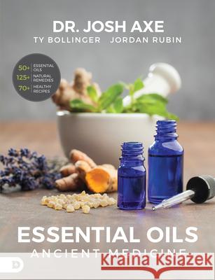 Essential Oils: Ancient Medicine Josh Axe Jordan Rubin Ty Bollinger 9780768417869 Destiny Image Incorporated - książka