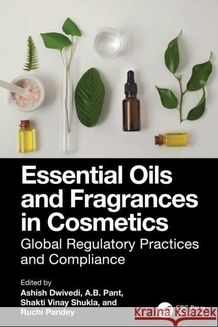 Essential Oils and Fragrances in Cosmetics Ashish Dwivedi A. B. Pant Shakti Vinay Shukla 9781032904801 CRC Press - książka