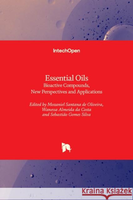 Essential Oils: Bioactive Compounds, New Perspectives and Applications Mozaniel Santan Sebasti 9781839626975 Intechopen - książka