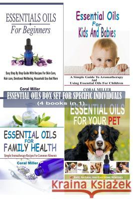 Essential Oils Box Set For Specific Individuals: For Beginners, Kids And Babies, Family Health And Pets (4 books in 1) Miller, Coral 9781512262759 Createspace - książka