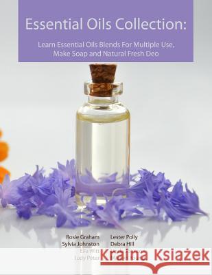 Essential Oils Collection: Learn Essential Oils Blends For Multiple Use, Make Soap and Natural Fresh Deo Rosie Graham Sylvia Johnston Ella Witt 9781081084356 Independently Published - książka