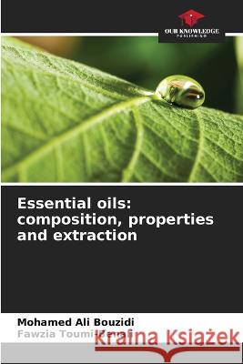 Essential oils: composition, properties and extraction Mohamed Ali Bouzidi Fawzia Toumi-Benali  9786205959800 Our Knowledge Publishing - książka