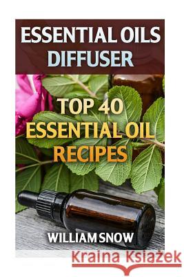 Essential Oils Diffuser: Top 40 Essential Oil Recipes William Snow 9781976301629 Createspace Independent Publishing Platform - książka