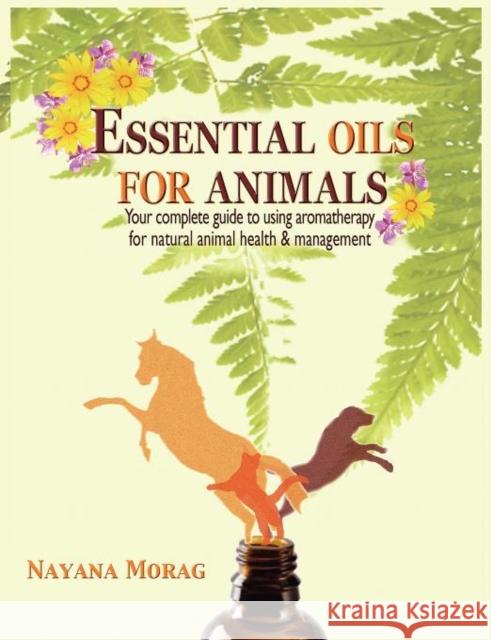 Essential Oils for Animals Nayana Morag 9780984198252 Off the Leash Press, LLC - książka