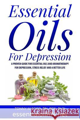 Essential Oils For Depression: Essential Oil Remedies For Stress and Depression Ford Rn, Tonny M. 9781515316015 Createspace - książka