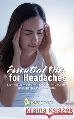 Essential Oils for Headaches: Essential Oil Recipes for Headaches for Diffusers, Roller Bottles, Inhalers & more Rica V. Gadi 9781086034776 Independently Published - książka