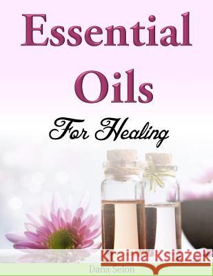 Essential Oils for Healing Dana Selon 9781499371635 Createspace - książka