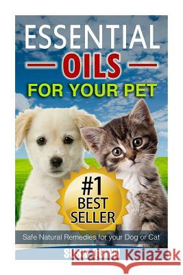 Essential Oils For Your Pet: Safe Natural Remedies for your Dog or Cat Quinn, Susie 9781508662730 Createspace - książka