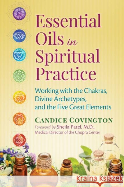 Essential Oils in Spiritual Practice: Working with the Chakras, Divine Archetypes, and the Five Great Elements Candice Covington 9781620553053 Healing Arts Press - książka