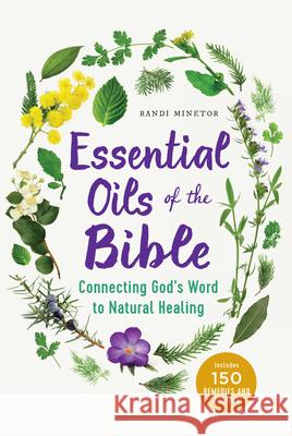 Essential Oils of the Bible: Connecting God's Word to Natural Healing Randi Minetor 9781623157388 Althea Press - książka